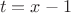 $$
t = x - 1
$$