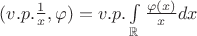 $(v.p.\frac{1}{x},\varphi)=v.p.\int\limits_\mathbb{R}\frac{\varphi(x)}{x}dx$