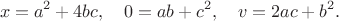 $$
x=a^2+4bc, \quad 0=ab+c^2, \quad v=2ac+b^2.
$$