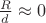 $\frac{R}{d} \approx 0$