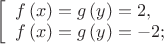 $\,\left[ \begin{array}{l}f\left( x \right) = g\left( y \right) = 2,\\f\left( x \right) = g\left( y \right) =  - 2;\end{array} \right.$