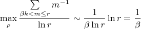$$\max_{\rho} \frac{\sum\limits_{\beta k < m \leq r}m^{-1}}{\ln r} \sim \frac{1}{\beta \ln r} \ln r = \frac{1}{\beta}$$