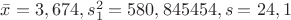$ \bar{x}=3,674,  s_1^2=580,845454, s=24,1$