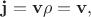 $\mathbf{j}=\mathbf{v} \rho = \mathbf{v},$