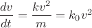$\dfrac{dv}{dt}=\dfrac{kv^2}{m} =k_0v^2$