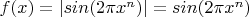 $f(x)=|sin(2\pi x^n)|=sin(2\pi x^n)$