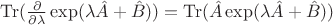 $  \operatorname{Tr}(\frac{\partial}{\partial \lambda} \exp(\lambda \hat{A}+\hat{B})) = \operatorname{Tr} (\hat{A}\exp(\lambda \hat{A} + \hat{B})) $
