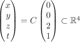 $\begin{pmatrix}
 x \\
 y \\
 z\\
t\\
\end{pmatrix}=C\begin{pmatrix}
 0 \\
 0 \\
 2\\
1\\
\end{pmatrix}\subset \mathbb{R}^4$