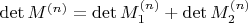\det M^{(n)} = \det M_1^{(n)} + \det M_2^{(n)}