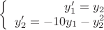 $$\left\{
\begin{array}{rcl}
y'_1=y_2 \\
 y'_2=-10y_1-y_2^2 \\
\end{array}
\right.$$