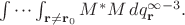 $\idotsint_{\mathbf{r}\ne \mathbf{r}_0}M^*M\,dq_{\mathbf{r}}^{\infty-3}.$