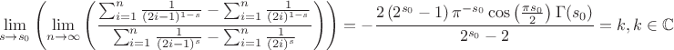 $$
\lim_{s\to s_0}\left(\lim_{n\to \infty}\left(\frac{\sum _{i=1}^n \frac{1}{(2 i-1)^{1-s}}-\sum _{i=1}^n \frac{1}{(2 i)^{1-s}}}{\sum _{i=1}^n \frac{1}{(2 i-1)^s}-\sum _{i=1}^n \frac{1}{(2 i)^s}}\right)\right)=-\frac{2 \left(2^{s_0}-1\right) \pi ^{-{s_0}} \cos \left(\frac{\pi  {s_0}}{2}\right) \Gamma ({s_0})}{2^{s_0}-2}=k,k\in \mathbb{C}
$$