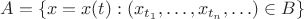 $A=\{x=x(t):(x_{t_1},\ldots, x_{t_n},\ldots)\in B\}$