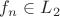 $f_n\in L_2$