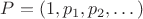 $P = (1, p_1,p_2,\dots)$