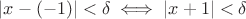 $|x-(-1)|<\delta \iff |x+1|<\delta $ $|x-(-1)|<\delta \iff |x+1|<\delta $