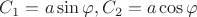 $ C_1=a \sin\varphi, C_2=a\cos\varphi$