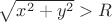 $\sqrt{x^2+y^2}>R$ $\sqrt{x^2+y^2}>R$