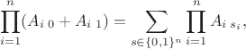 $$\prod_{i = 1}^n (A_{i\;0} + A_{i\;1}) = \sum_{s\in\{0,1\}^n} \prod_{i = 1}^n A_{i\; s_i},$$
