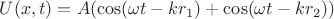 $U(x,t)=A( \cos(\omega t - k r_1)+ \cos(\omega t - k r_2))$ $U(x,t)=A( \cos(\omega t - k r_1)+ \cos(\omega t - k r_2))$