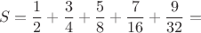 $$ S=\frac12+\frac34+\frac58+\frac7{16}+\frac9{32}= $$