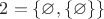 $2 = \{\varnothing,\{\varnothing\}\}$