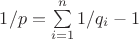 $1/p = \sum \limits_{i=1}^{n} 1/q_i - 1$