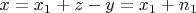 $x=x_1+z-y=x_1+n_1$