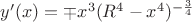 $y'(x)=\mp x^3(R^4-x^4)^{-\frac34}$