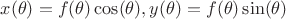 $x(\theta)=f(\theta)\cos(\theta), y(\theta)=f(\theta)\sin(\theta)$