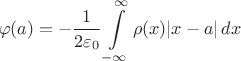 $$\varphi(a) = -\frac{1}{2\varepsilon_0} \int\limits_{-\infty}^\infty \rho(x) |x-a| \,d\,\!x $$