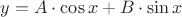 $y = A \cdot \cos x + B \cdot \sin x$