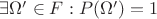 $\exists \Omega' \in F:P(\Omega')=1$