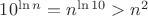 $10^{\ln n}=n^{\ln 10}>n^2$