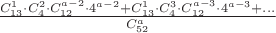 $\frac{C_{13}^1\cdot C_{4}^2\cdot C_{12}^{a-2}\cdot 4^{a-2} + {C_{13}^1\cdot C_{4}^3\cdot C_{12}^{a-3}\cdot 4^{a-3}} + ...}{C_{52}^a} $