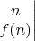 $\left.\begin{matrix}
n \\ 
f(n)
\end{matrix}\right|$