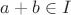 $a+b \in I$