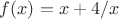 $f(x) = x + 4/x$
