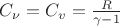 $C_{\nu} = C_v = \frac {R} {\gamma - 1}$ $C_{\nu} = C_v = \frac {R} {\gamma - 1}$