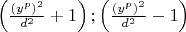 $
\left( {\frac{{\left( {y^p } \right)^2 }}{{d^2 }} + 1} \right);\left( {\frac{{\left( {y^p } \right)^2 }}{{d^2 }} - 1} \right)
$