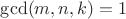 $\gcd(m,n,k)=1$