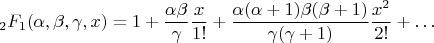 $$
_2F_1(\alpha,\beta,\gamma,x)=1+ \frac{\alpha \beta}{\gamma} \frac{x}{1!} + \frac{\alpha (\alpha+1) \beta (\beta+1)}{\gamma (\gamma+1)} \frac{x^2}{2!} + \dots$$