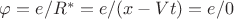 $\varphi= e/R^*=e/(x-Vt)=e/0$
