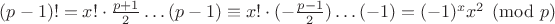 $(p-1)! = x! \cdot \frac {p+1} 2 \ldots (p-1) \equiv x! \cdot (-\frac {p - 1} 2) \ldots (-1) = (-1)^x x^2 \pmod p$