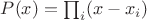 $P(x)=\prod _i (x-x_i)$