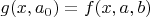 $g(x,a_0)=f(x,a,b)$