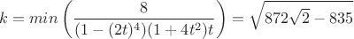 $$k= min\left (\frac{8}{(1-(2t)^4)(1+4t^2)t} \right) = \sqrt{872\sqrt2-835}$$