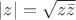 $|z| = \sqrt{z \bar{z}}$