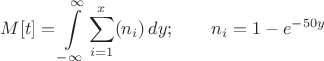 $$M[t]=\int\limits_{-\infty}^{\infty}\sum\limits_{i=1}^{x}(n_i)\,dy;\qquad n_i=1-e^{-50y}$$