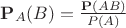 $\mathbf P_A(B)=\frac{\mathbf P(AB)}{\mathbbf P(A)}$ $\mathbf P_A(B)=\frac{\mathbf P(AB)}{\mathbbf P(A)}$